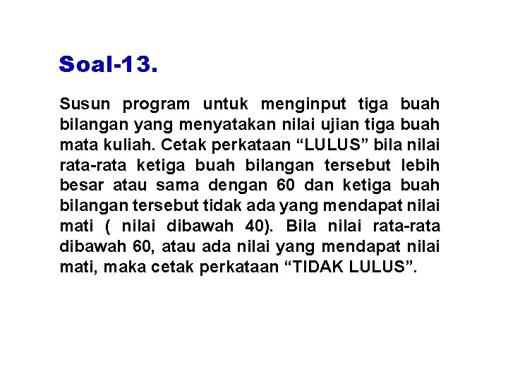 Soal-13. Susun program untuk menginput tiga buah bilangan yang menyatakan nilai ujian tiga buah