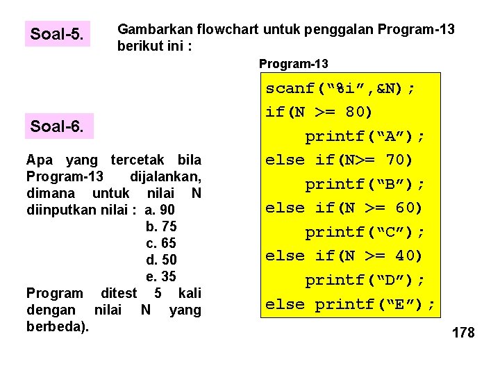 Soal-5. Gambarkan flowchart untuk penggalan Program-13 berikut ini : Program-13 Soal-6. Apa yang tercetak