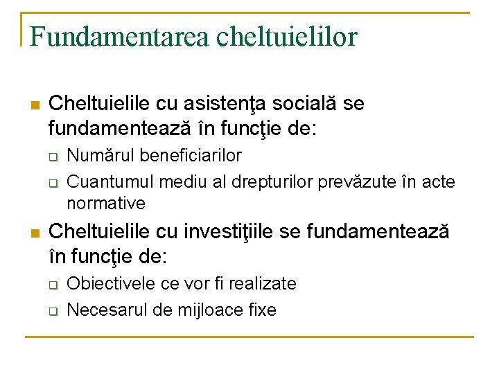 Fundamentarea cheltuielilor n Cheltuielile cu asistenţa socială se fundamentează în funcţie de: q q Fundamentarea cheltuielilor n Cheltuielile cu asistenţa socială se fundamentează în funcţie de: q q