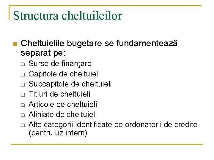 Structura cheltuileilor n Cheltuielile bugetare se fundamentează separat pe: q q q q Surse Structura cheltuileilor n Cheltuielile bugetare se fundamentează separat pe: q q q q Surse