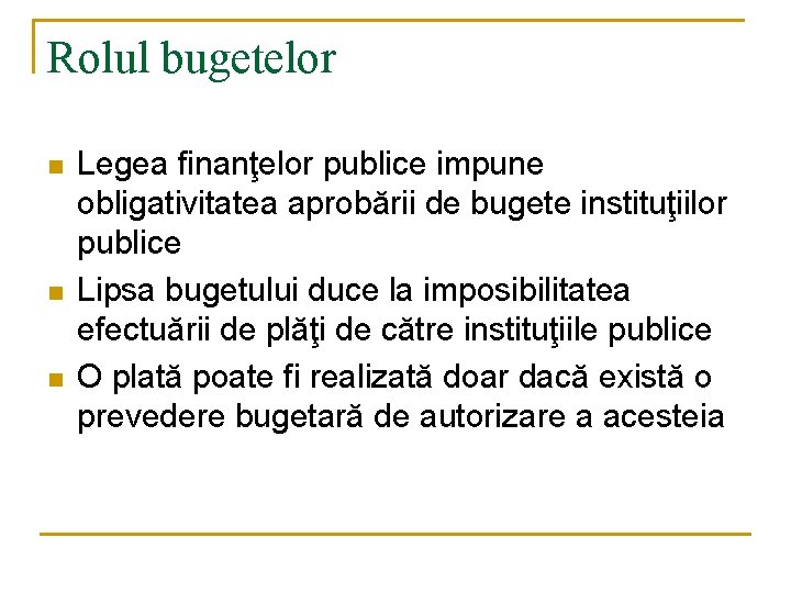 Rolul bugetelor n n n Legea finanţelor publice impune obligativitatea aprobării de bugete instituţiilor Rolul bugetelor n n n Legea finanţelor publice impune obligativitatea aprobării de bugete instituţiilor