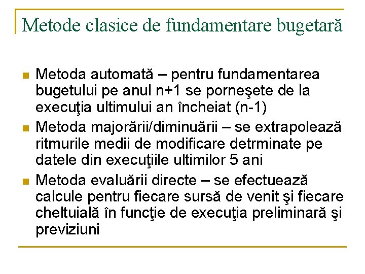 Metode clasice de fundamentare bugetară n n n Metoda automată – pentru fundamentarea bugetului Metode clasice de fundamentare bugetară n n n Metoda automată – pentru fundamentarea bugetului