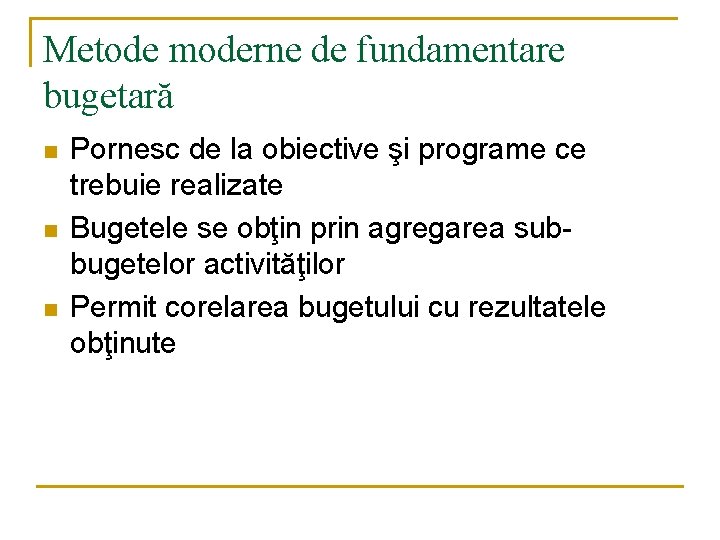 Metode moderne de fundamentare bugetară n n n Pornesc de la obiective şi programe Metode moderne de fundamentare bugetară n n n Pornesc de la obiective şi programe