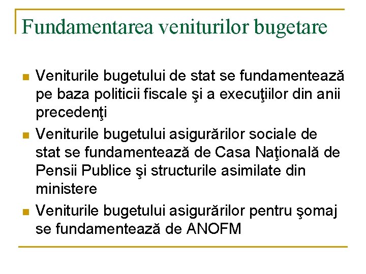 Fundamentarea veniturilor bugetare n n n Veniturile bugetului de stat se fundamentează pe baza Fundamentarea veniturilor bugetare n n n Veniturile bugetului de stat se fundamentează pe baza