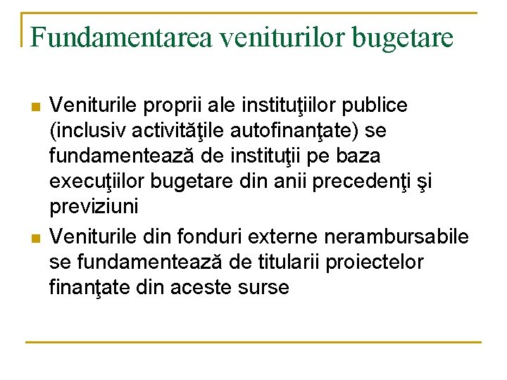 Fundamentarea veniturilor bugetare n n Veniturile proprii ale instituţiilor publice (inclusiv activităţile autofinanţate) se Fundamentarea veniturilor bugetare n n Veniturile proprii ale instituţiilor publice (inclusiv activităţile autofinanţate) se