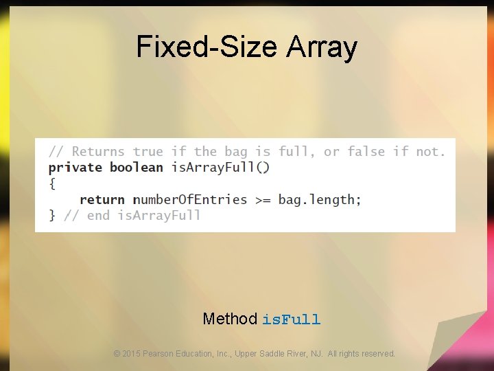 Fixed-Size Array Method is. Full © 2015 Pearson Education, Inc. , Upper Saddle River,