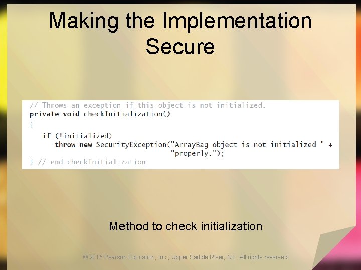 Making the Implementation Secure Method to check initialization © 2015 Pearson Education, Inc. ,