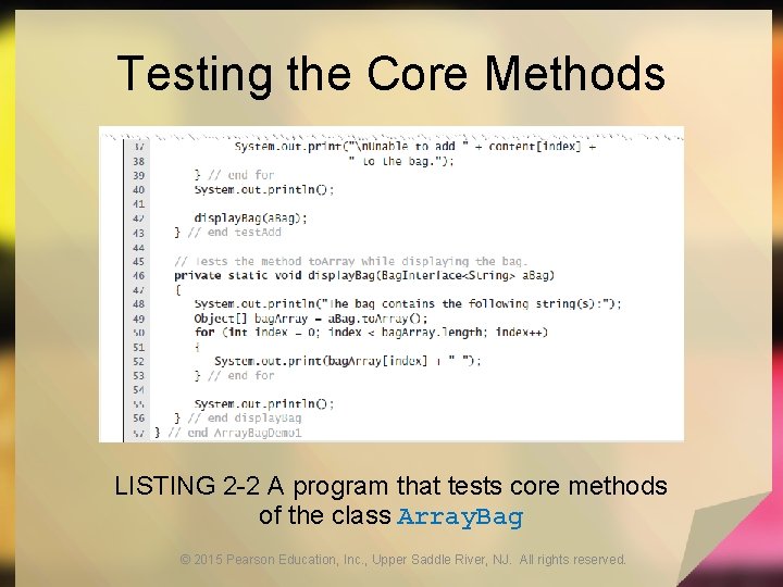 Testing the Core Methods LISTING 2 -2 A program that tests core methods of