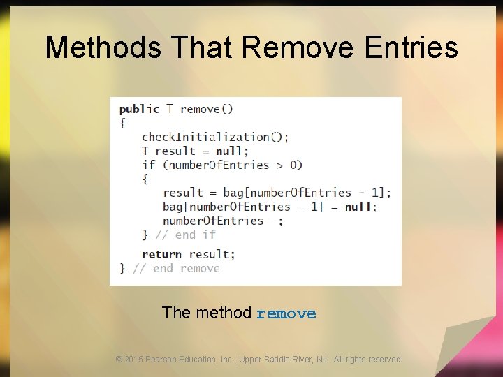 Methods That Remove Entries The method remove © 2015 Pearson Education, Inc. , Upper