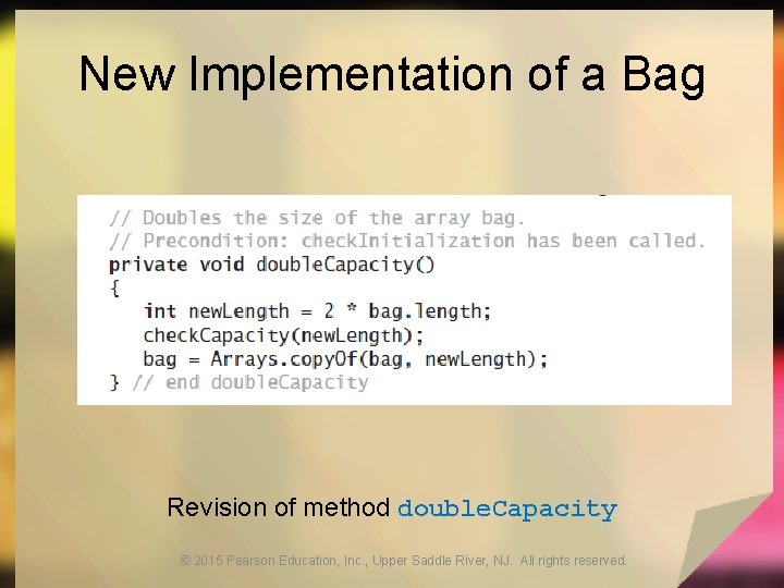 New Implementation of a Bag Revision of method double. Capacity © 2015 Pearson Education,