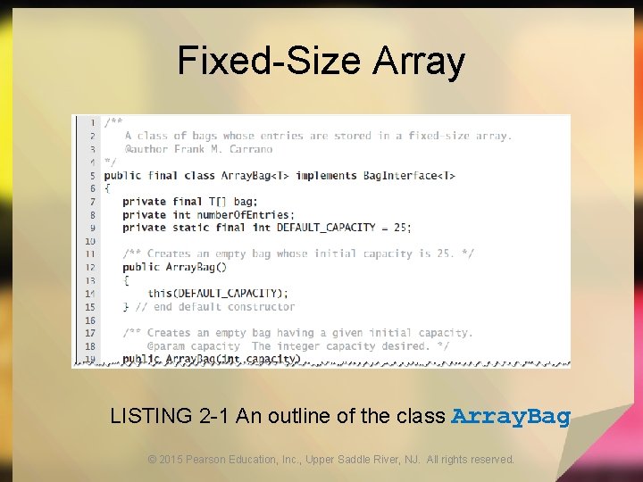 Fixed-Size Array LISTING 2 -1 An outline of the class Array. Bag © 2015