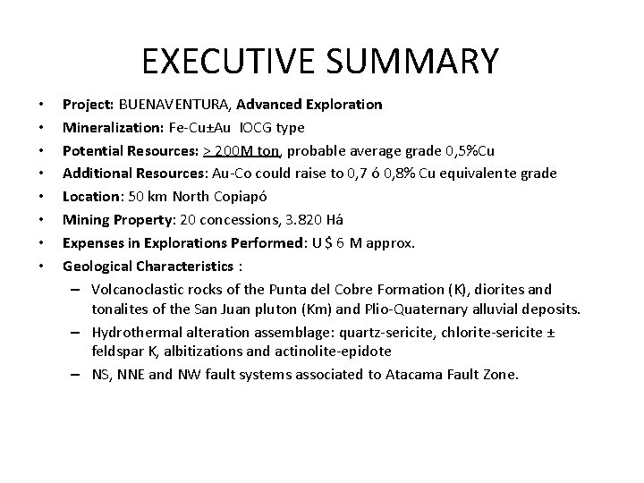 EXECUTIVE SUMMARY • • Project: BUENAVENTURA, Advanced Exploration Mineralization: Fe-Cu±Au IOCG type Potential Resources: