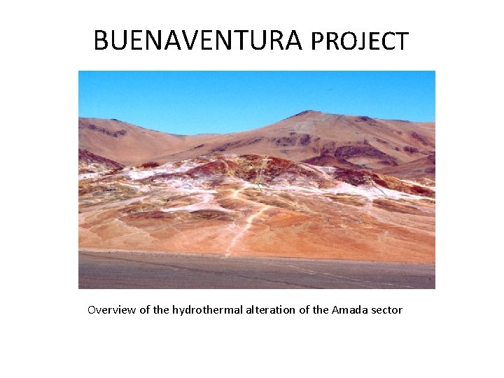 BUENAVENTURA PROJECT Overview of the hydrothermal alteration of the Amada sector 