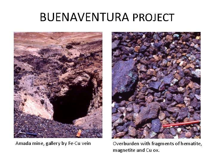 BUENAVENTURA PROJECT Amada mine, gallery by Fe-Cu vein Overburden with fragments of hematite, magnetite
