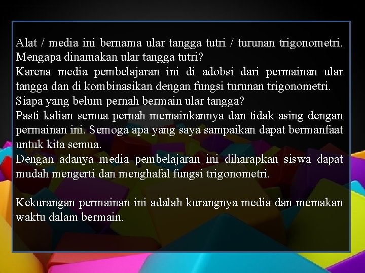 Alat / media ini bernama ular tangga tutri / turunan trigonometri. Mengapa dinamakan ular