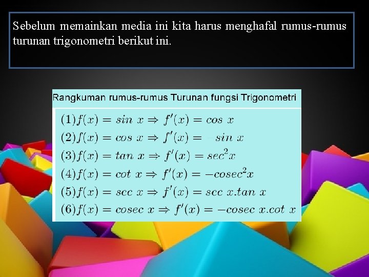 Sebelum memainkan media ini kita harus menghafal rumus-rumus turunan trigonometri berikut ini. 