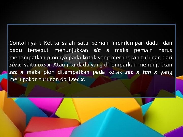 Contohnya : Ketika salah satu pemain memlempar dadu, dan dadu tersebut menunjukkan sin x