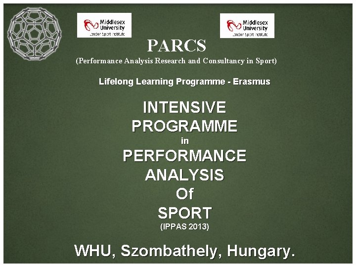 PARCS (Performance Analysis Research and Consultancy in Sport) Lifelong Learning Programme - Erasmus INTENSIVE