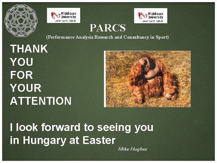 PARCS (Performance Analysis Research and Consultancy in Sport) THANK YOU FOR YOUR ATTENTION I
