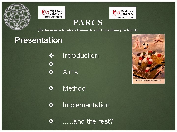 PARCS (Performance Analysis Research and Consultancy in Sport) Presentation v v v Introduction v