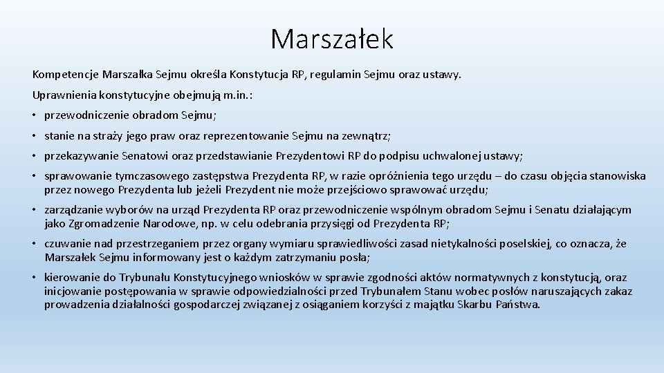 Marszałek Kompetencje Marszałka Sejmu określa Konstytucja RP, regulamin Sejmu oraz ustawy. Uprawnienia konstytucyjne obejmują