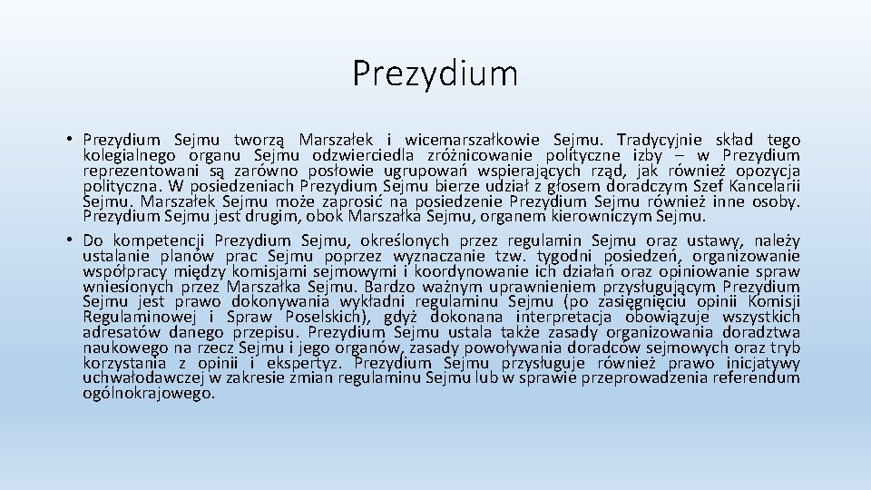 Prezydium • Prezydium Sejmu tworzą Marszałek i wicemarszałkowie Sejmu. Tradycyjnie skład tego kolegialnego organu