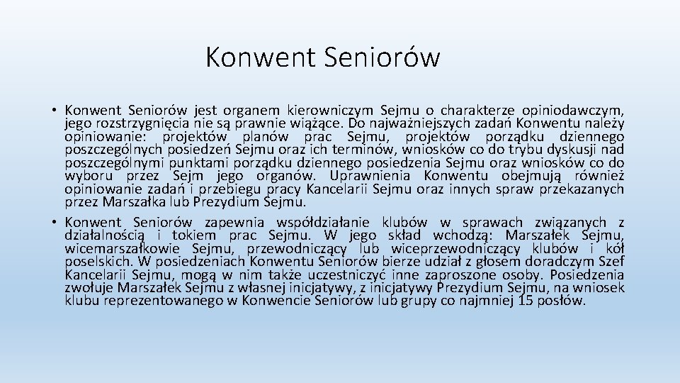 Konwent Seniorów • Konwent Seniorów jest organem kierowniczym Sejmu o charakterze opiniodawczym, jego rozstrzygnięcia
