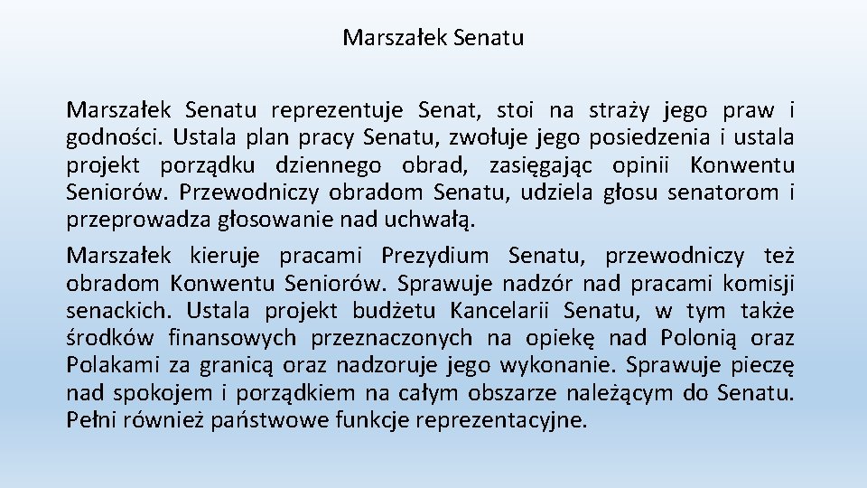 Marszałek Senatu reprezentuje Senat, stoi na straży jego praw i godności. Ustala plan pracy