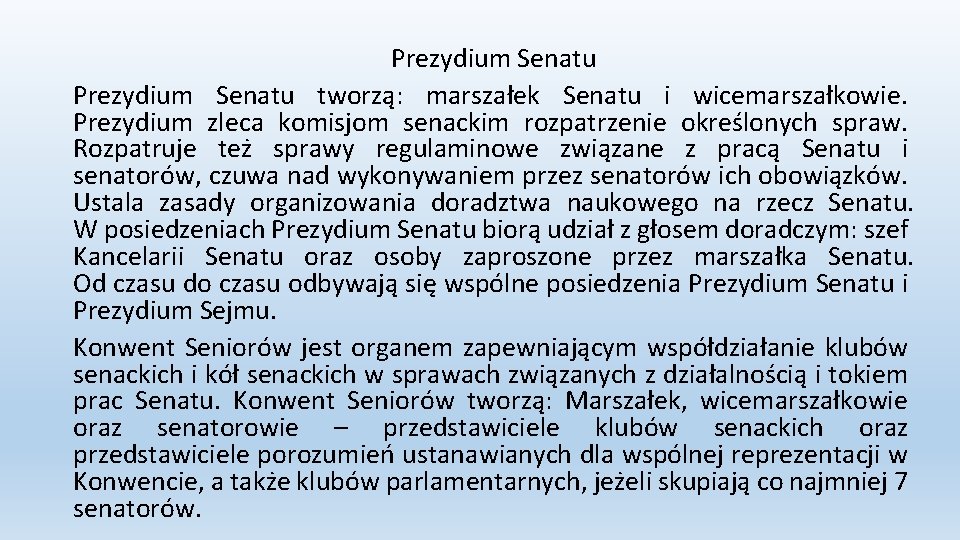 Prezydium Senatu tworzą: marszałek Senatu i wicemarszałkowie. Prezydium zleca komisjom senackim rozpatrzenie określonych spraw.