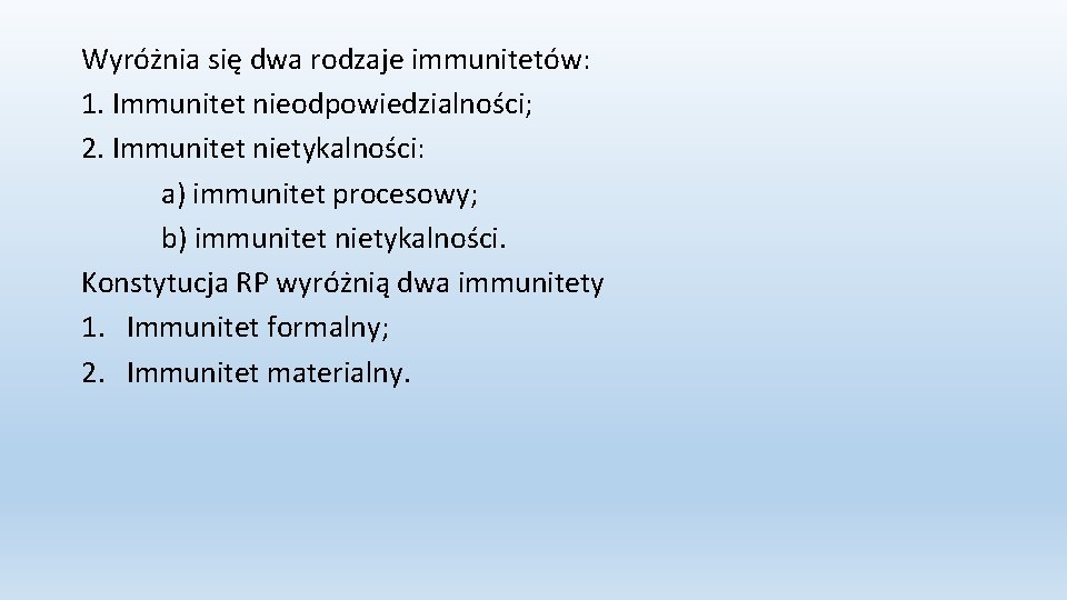 Wyróżnia się dwa rodzaje immunitetów: 1. Immunitet nieodpowiedzialności; 2. Immunitet nietykalności: a) immunitet procesowy;