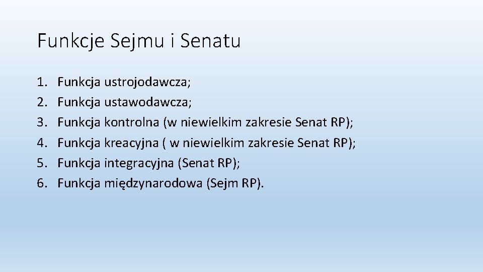 Funkcje Sejmu i Senatu 1. 2. 3. 4. 5. 6. Funkcja ustrojodawcza; Funkcja ustawodawcza;