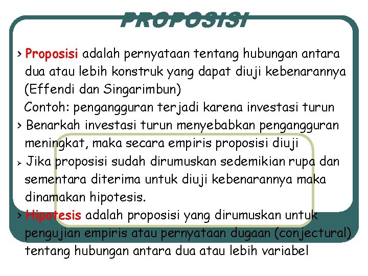 PROPOSISI > Proposisi adalah pernyataan tentang hubungan antara dua atau lebih konstruk yang dapat