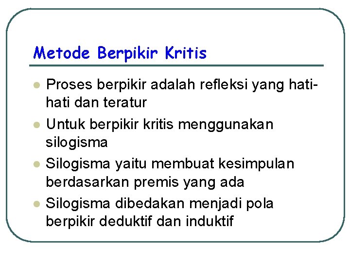 Metode Berpikir Kritis l l Proses berpikir adalah refleksi yang hati dan teratur Untuk