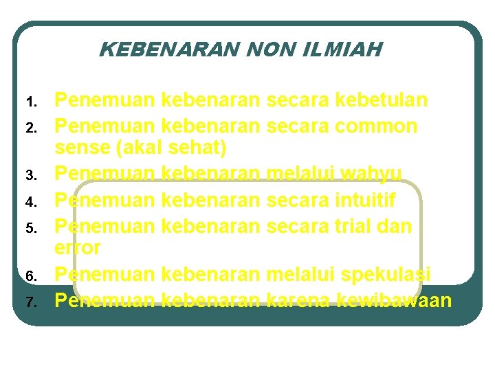 KEBENARAN NON ILMIAH 1. 2. 3. 4. 5. 6. 7. Penemuan kebenaran secara kebetulan