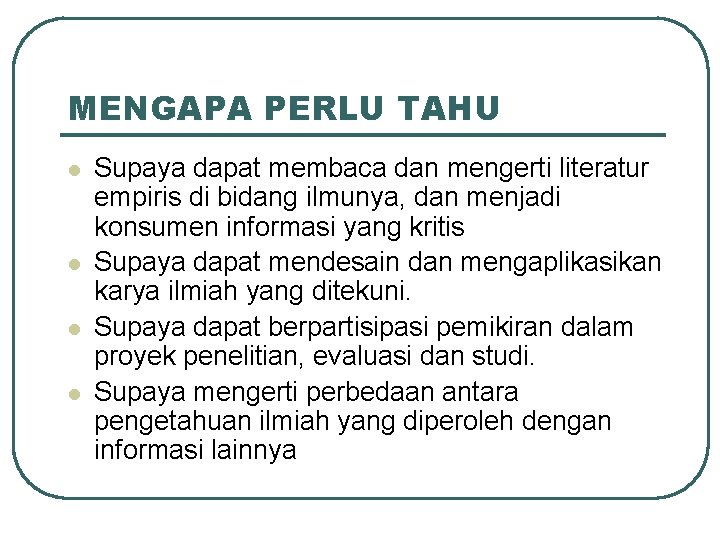 MENGAPA PERLU TAHU l l Supaya dapat membaca dan mengerti literatur empiris di bidang