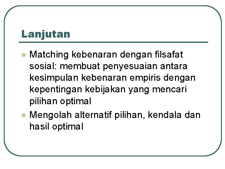 Lanjutan l l Matching kebenaran dengan filsafat sosial: membuat penyesuaian antara kesimpulan kebenaran empiris