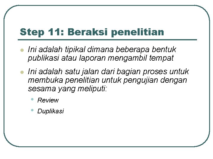 Step 11: Beraksi penelitian l Ini adalah tipikal dimana beberapa bentuk publikasi atau laporan