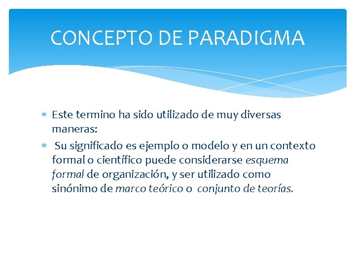 CONCEPTO DE PARADIGMA Este termino ha sido utilizado de muy diversas maneras: Su significado