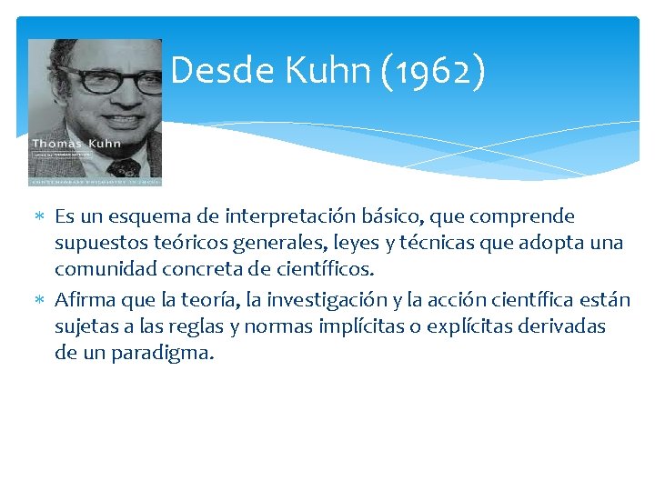 Desde Kuhn (1962) Es un esquema de interpretación básico, que comprende supuestos teóricos generales,