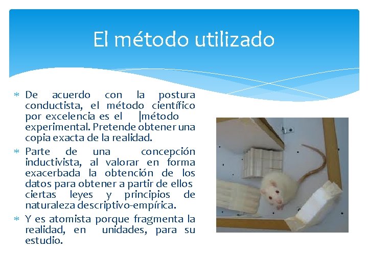 El método utilizado De acuerdo con la postura conductista, el método científico por excelencia