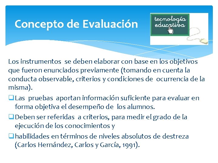 Concepto de Evaluación Los instrumentos se deben elaborar con base en los objetivos que