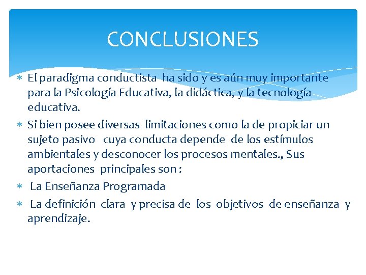 CONCLUSIONES El paradigma conductista ha sido y es aún muy importante para la Psicología