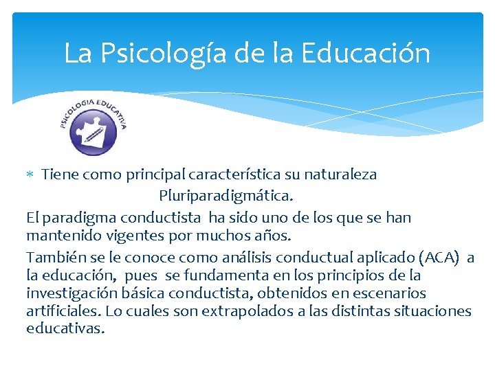 La Psicología de la Educación Tiene como principal característica su naturaleza Pluriparadigmática. El paradigma