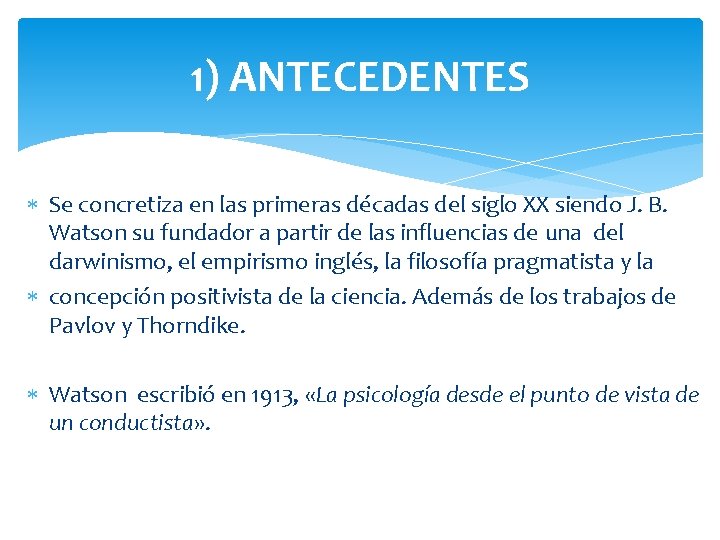 1) ANTECEDENTES Se concretiza en las primeras décadas del siglo XX siendo J. B.