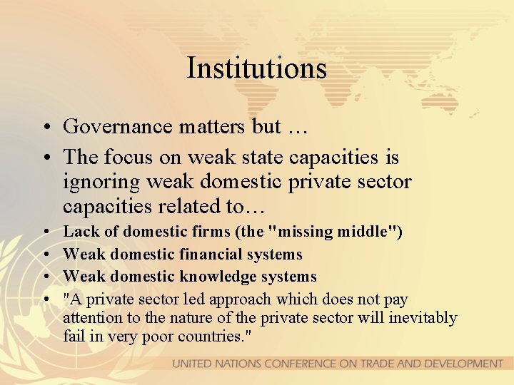 Institutions • Governance matters but … • The focus on weak state capacities is