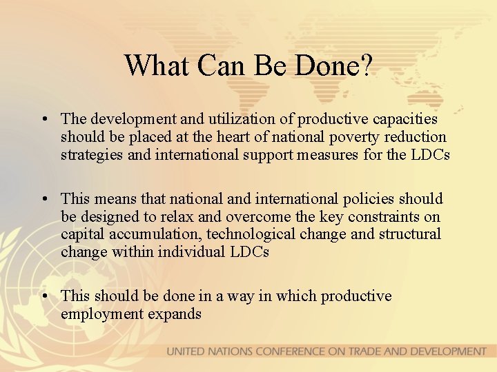 What Can Be Done? • The development and utilization of productive capacities should be