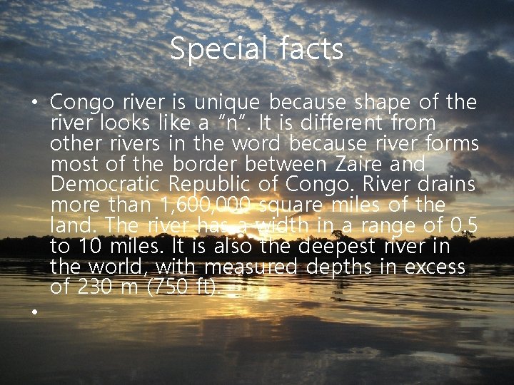 Special facts • Congo river is unique because shape of the river looks like