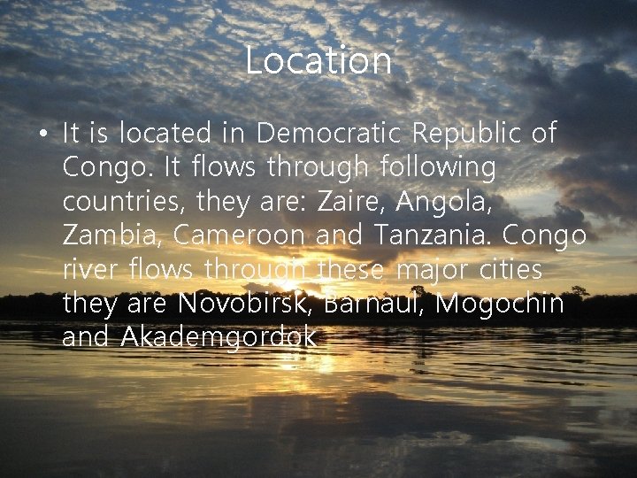 Location • It is located in Democratic Republic of Congo. It flows through following