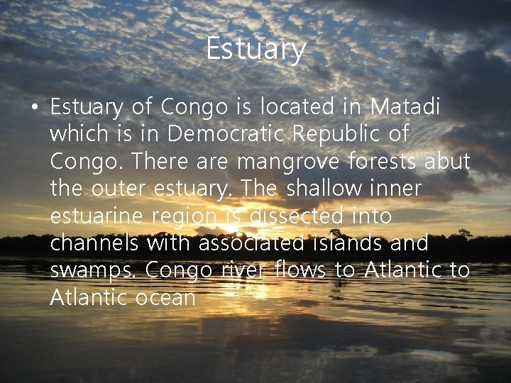 Estuary • Estuary of Congo is located in Matadi which is in Democratic Republic