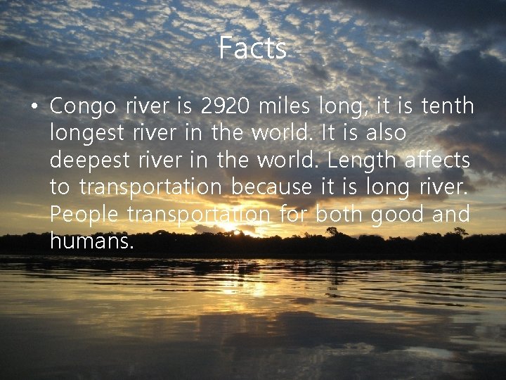 Facts • Congo river is 2920 miles long, it is tenth longest river in